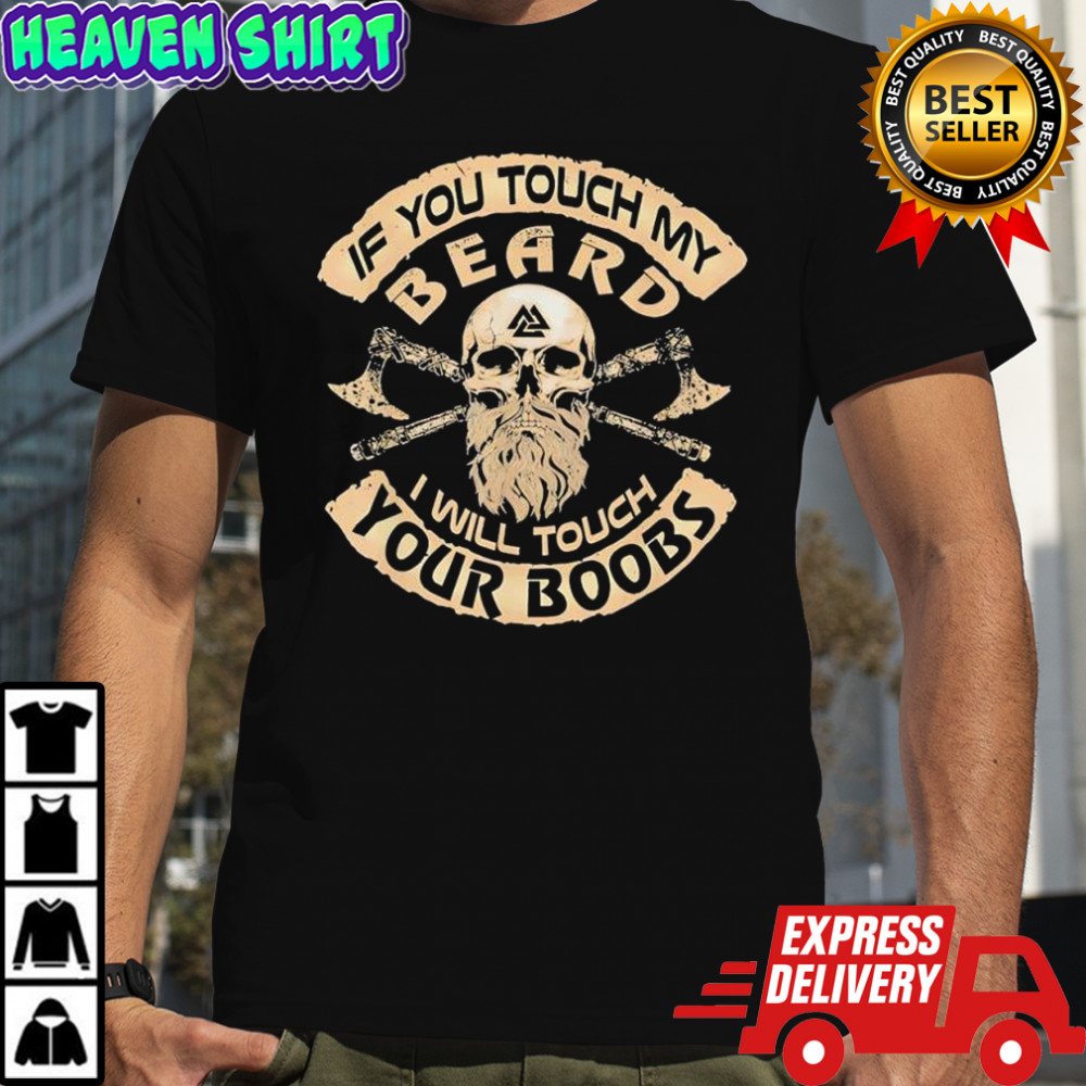 If You Touch My Beard I Will Touch Your Boobs Skull Viking shirt