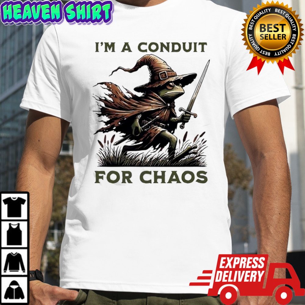 I’m A Conduit for Chaos Frog shirt