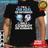 I’m A Tar Heel On Saturdays And A Cowboy On Sundays shirt