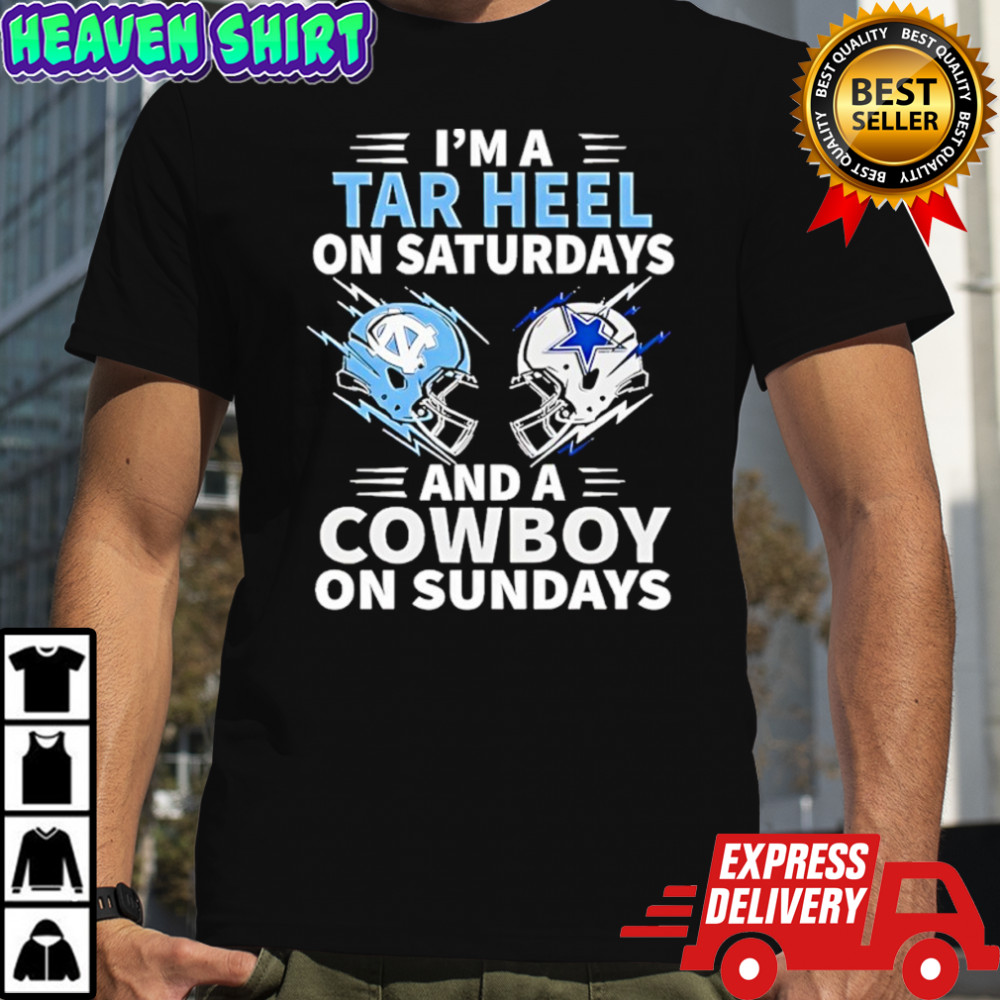 I’m A Tar Heel On Saturdays And A Cowboy On Sundays shirt