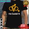 I’m Cuckin’ It Shirt