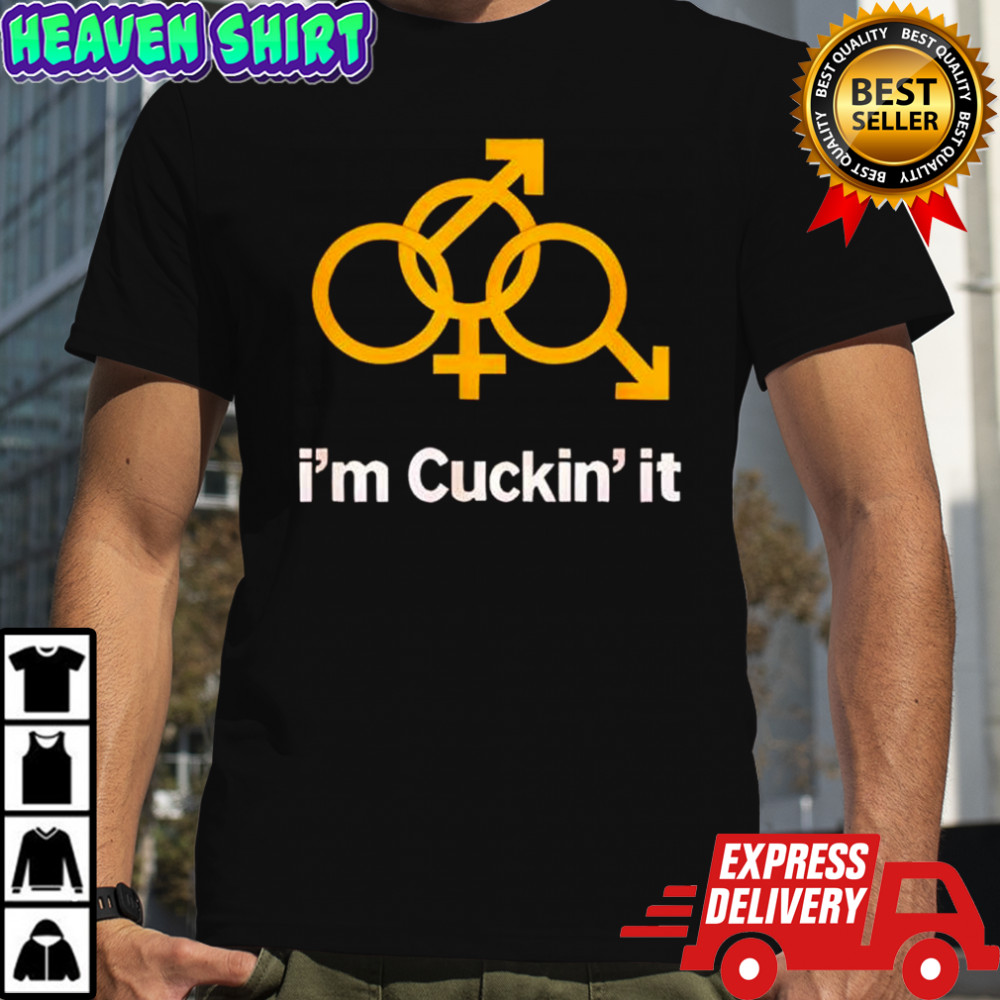 I’m Cuckin’ It Shirt