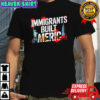 Immigrants Built America shirt