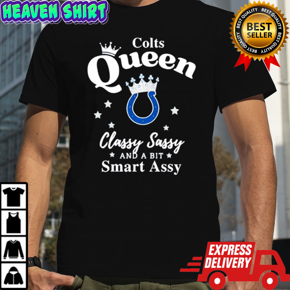 Indianapolis Colts Queen Classy Sassy And A Bit Smart Assy shirt