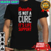 Insulin Is Not A Cure It’s Life Support shirt