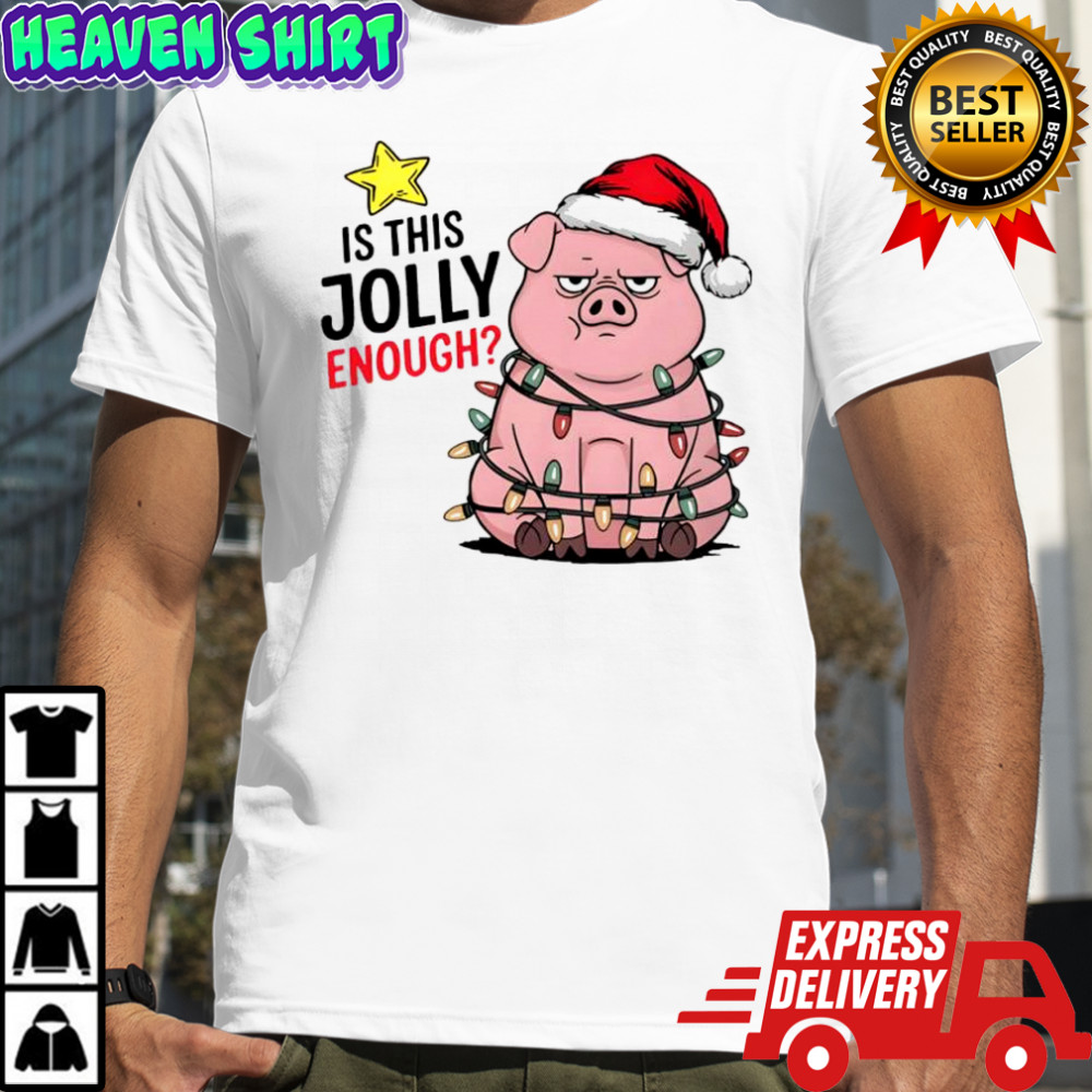 Is This Jolly Enough Funny Face Christmas Pig shirt