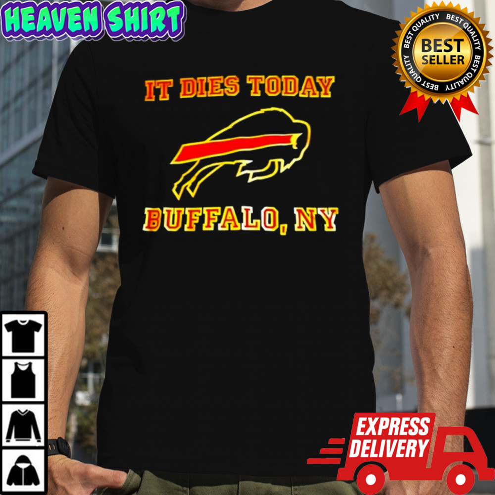 It Dies Today Buffalo NY shirt