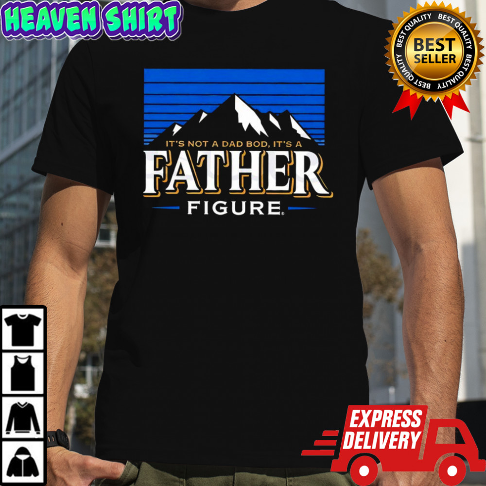 It’s not a Dad bod its a Father Figure Shirt