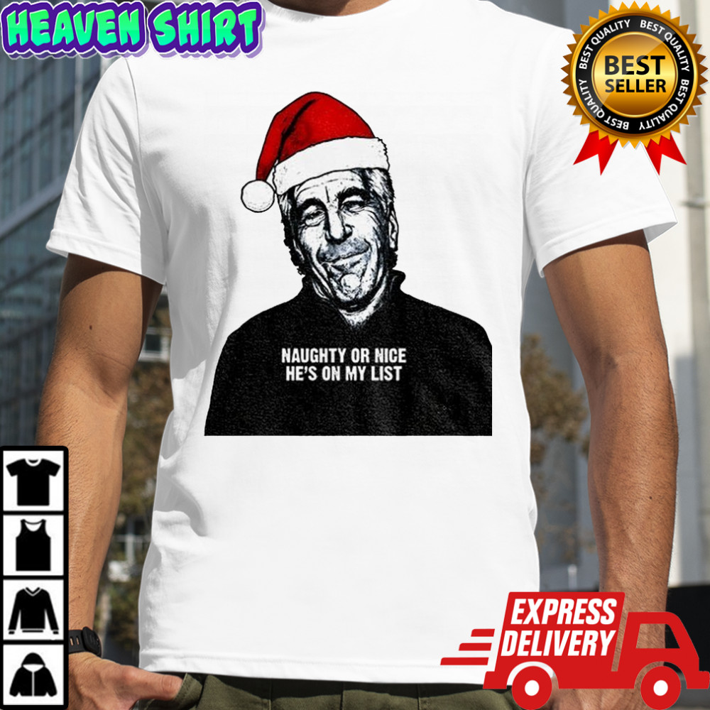 Jeffrey Epstein Santa Hat Release the Epstein Files naughty or nice he’s on my list shirt
