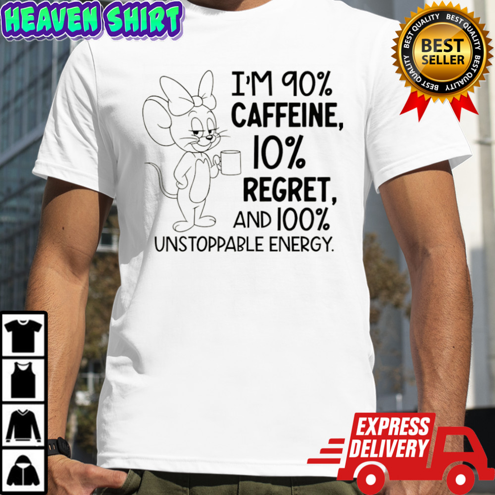Jerry I’m 90% caffeine 10% regret and 100% unstoppable energy shirt
