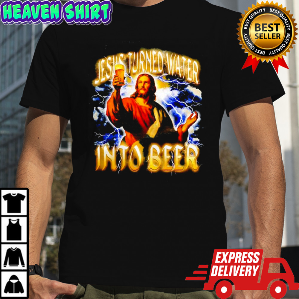 Jesus Turned Water Into Beer graphic shirt