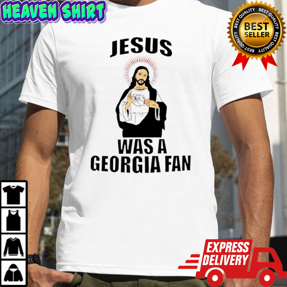 Jesus Was A Georgia Fan shirt