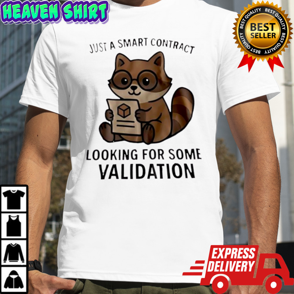 Just A Smart Contract Looking For Some Validation Raccoon shirt