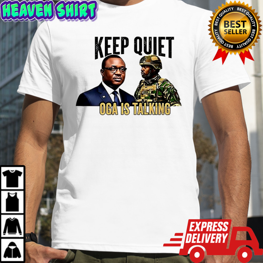 Keep quiet oga is talking shirt