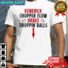 Kendrick Lamar and Drake Kendrick Chopper Flow Drake Droppin’ Balls shirt