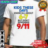 Kids these days know all about 6-7 but don’t remember 9 11 shirt