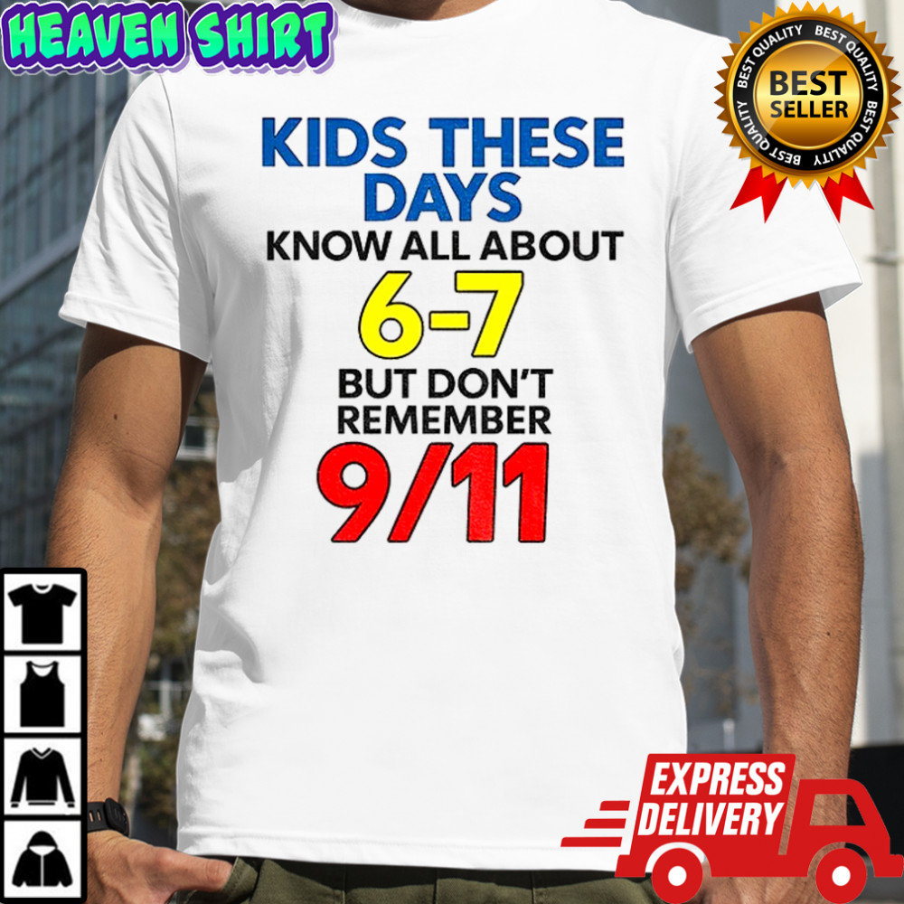 Kids these days know all about 6-7 but don’t remember 9 11 shirt
