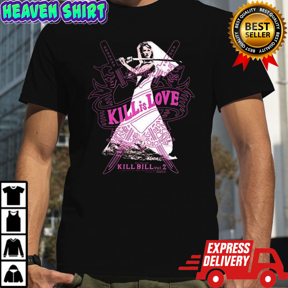 Kill Bill volume 2 Kill is love Uma Thurman shirt