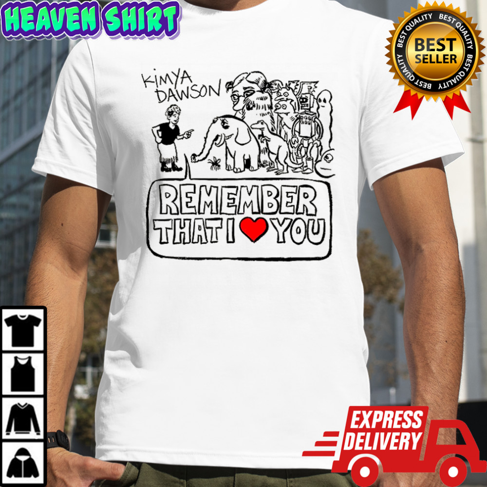 Kimya Dawson remember that I love you shirt