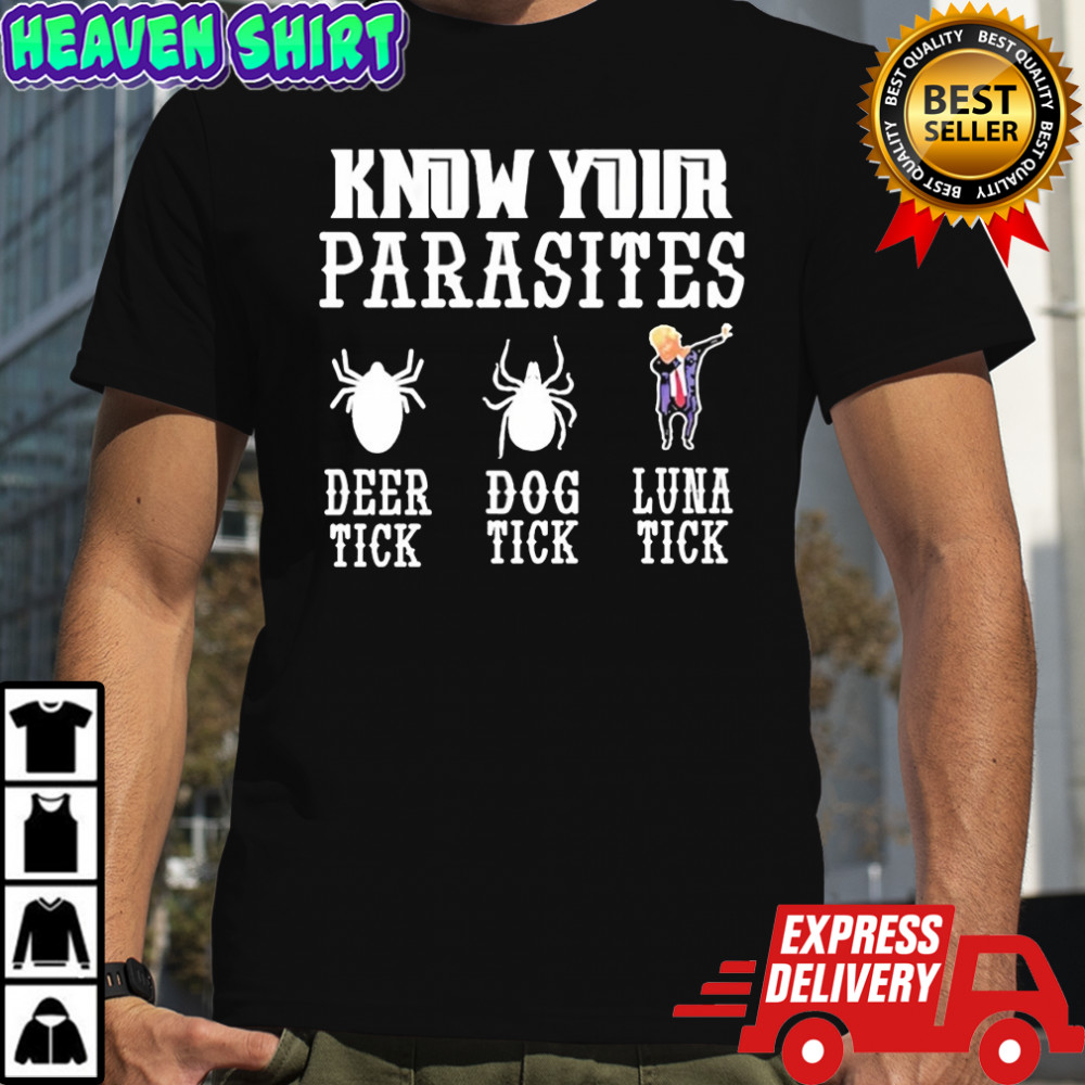Know your parasites anti Trump dabbing deer tick dog tick luna tick shirt