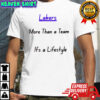 Lakers More Than a Team It’s a Lifestyle shirt