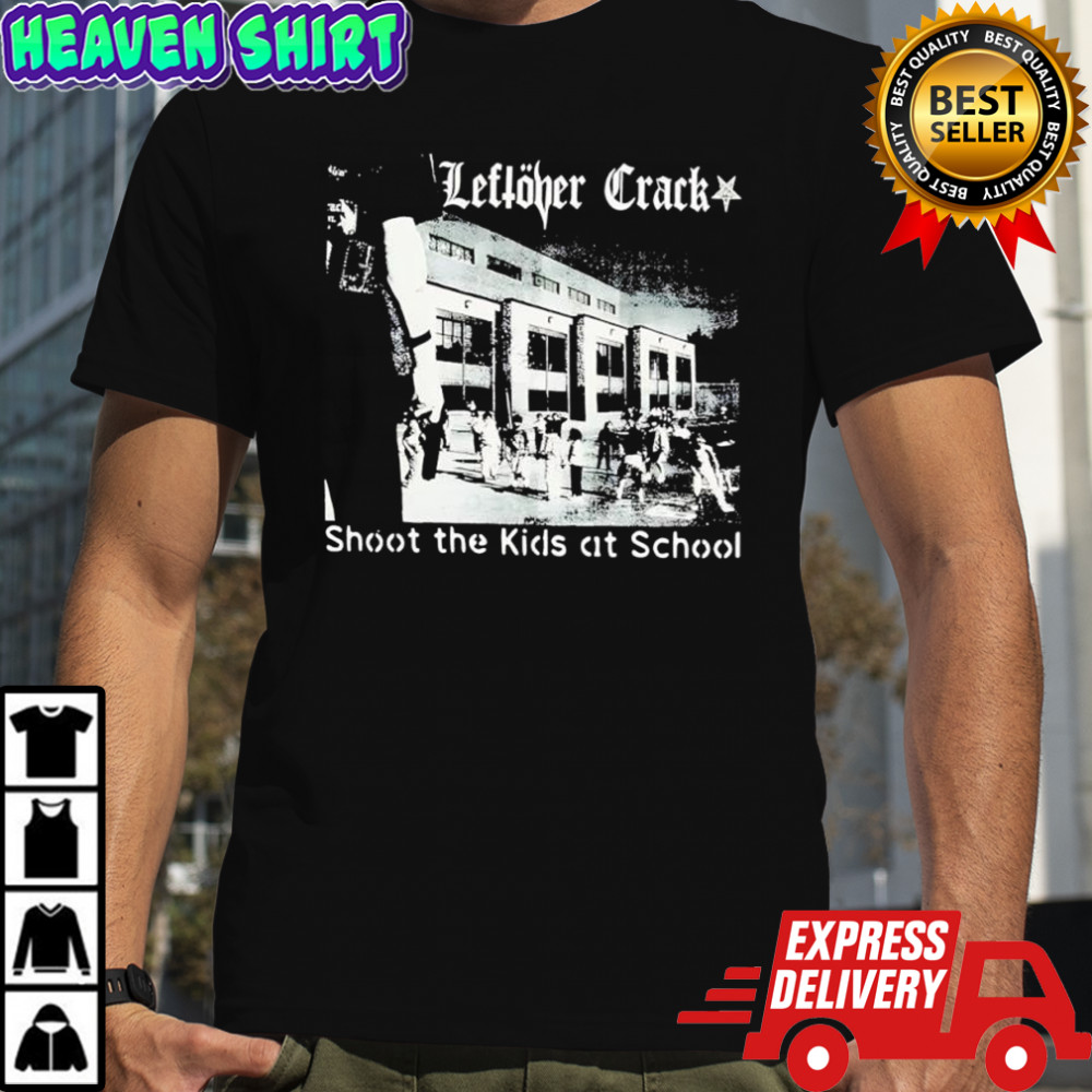 Leftöver Crack Song shoot The Kids At School shirt