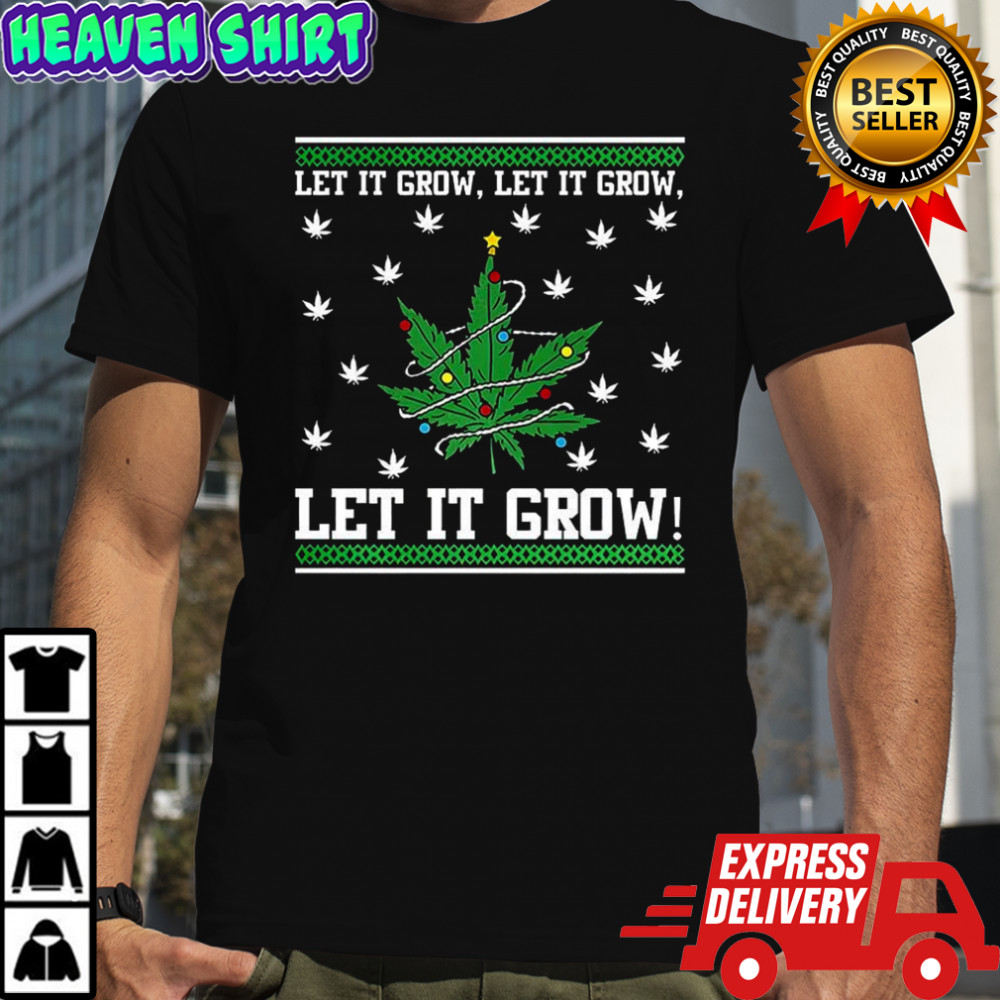 Let it grow let it grow let it grow 420 ugly Christmas shirt
