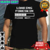 Loading Foreskin Please Wait shirt