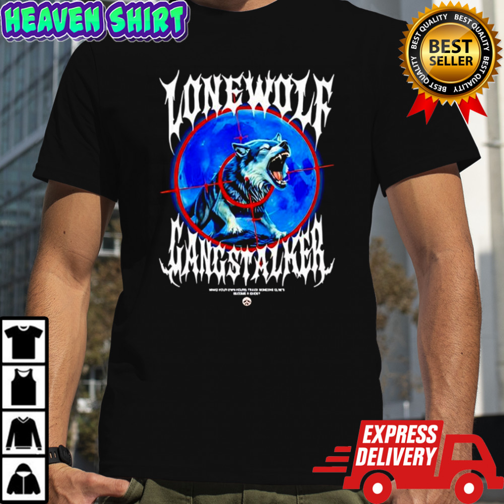 Lonewolf Gangstalker Lone Wolf shirt