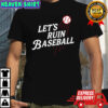 Los Angeles Dodgers Let’s Ruin Baseball Shirt