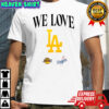 Los Angeles Lakers I Love Los Angeles Dodgers 2025 T-shirt