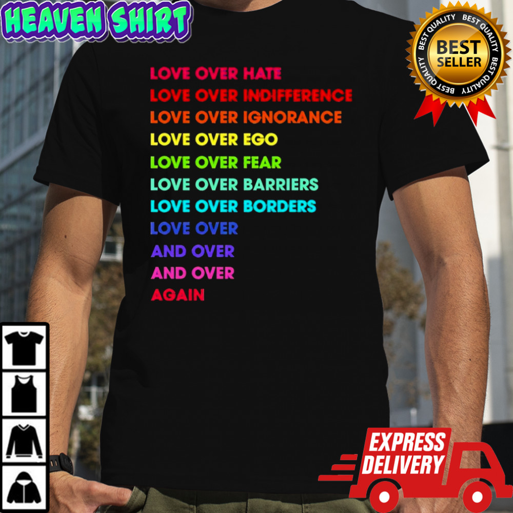 Love Over Hate Love Over Indifference shirt