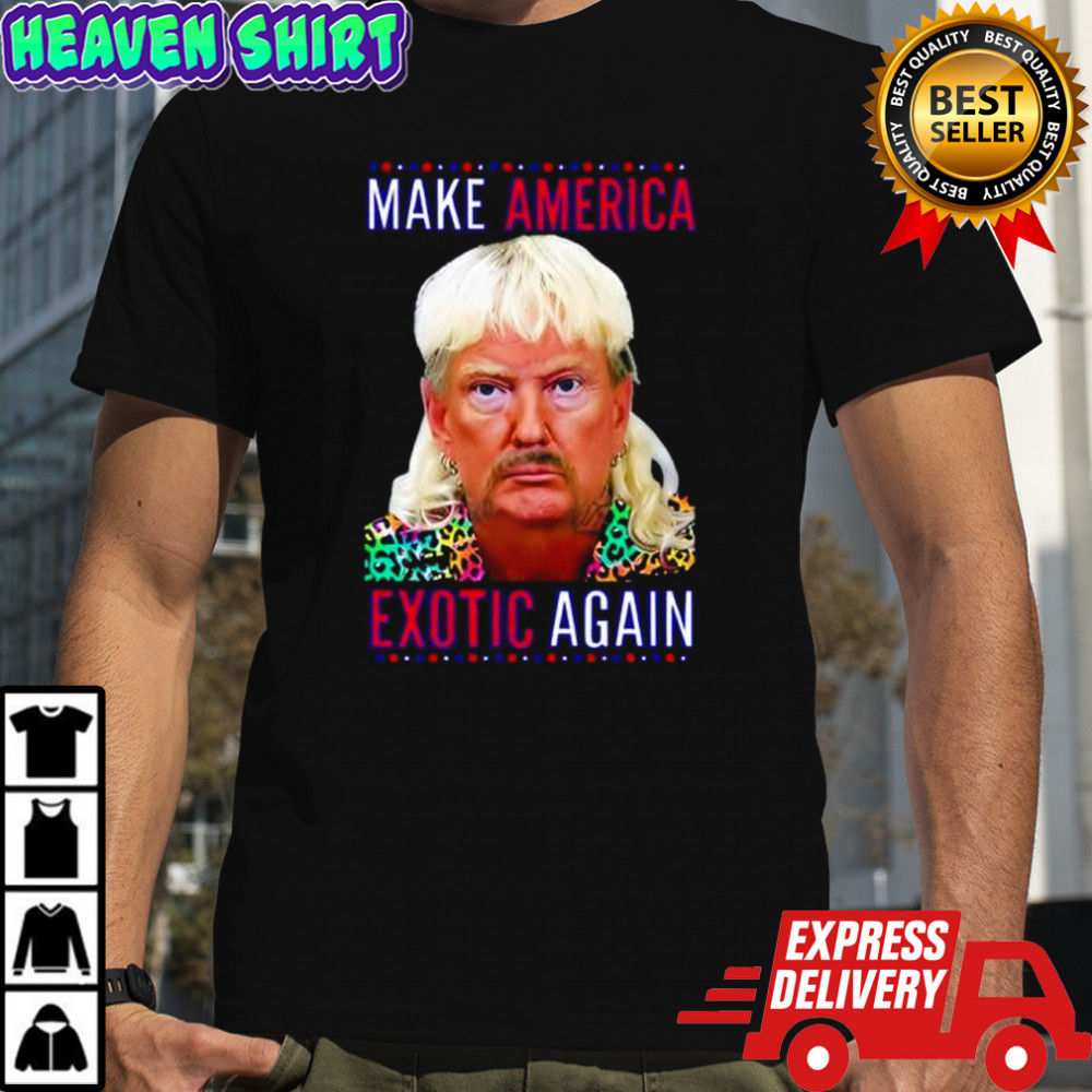 Make America Exotic Again Donald Trump Shirt