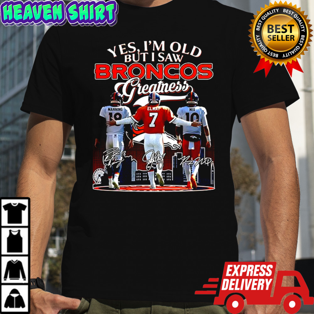 Manning Elway and Nix Yes I’m old but I saw Denver Broncos greatness signature shirt