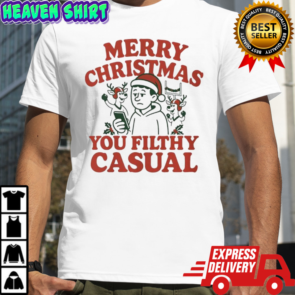 Merry Christmas You Filthy Casual shirt