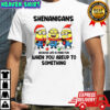 Minion shenanigans because life is more fun when you areup to something Merry Christmas shirt