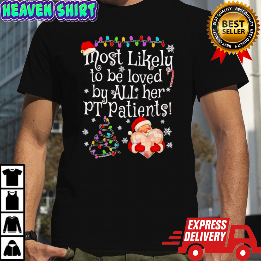 Most Likely To Be Loved By All Her Pt Patients Santa Heart Christmas Shirt