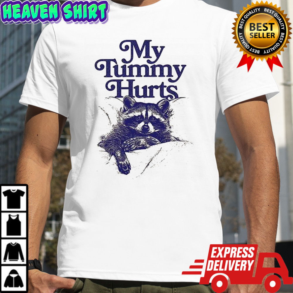 My tummy hurts raccoon shirt