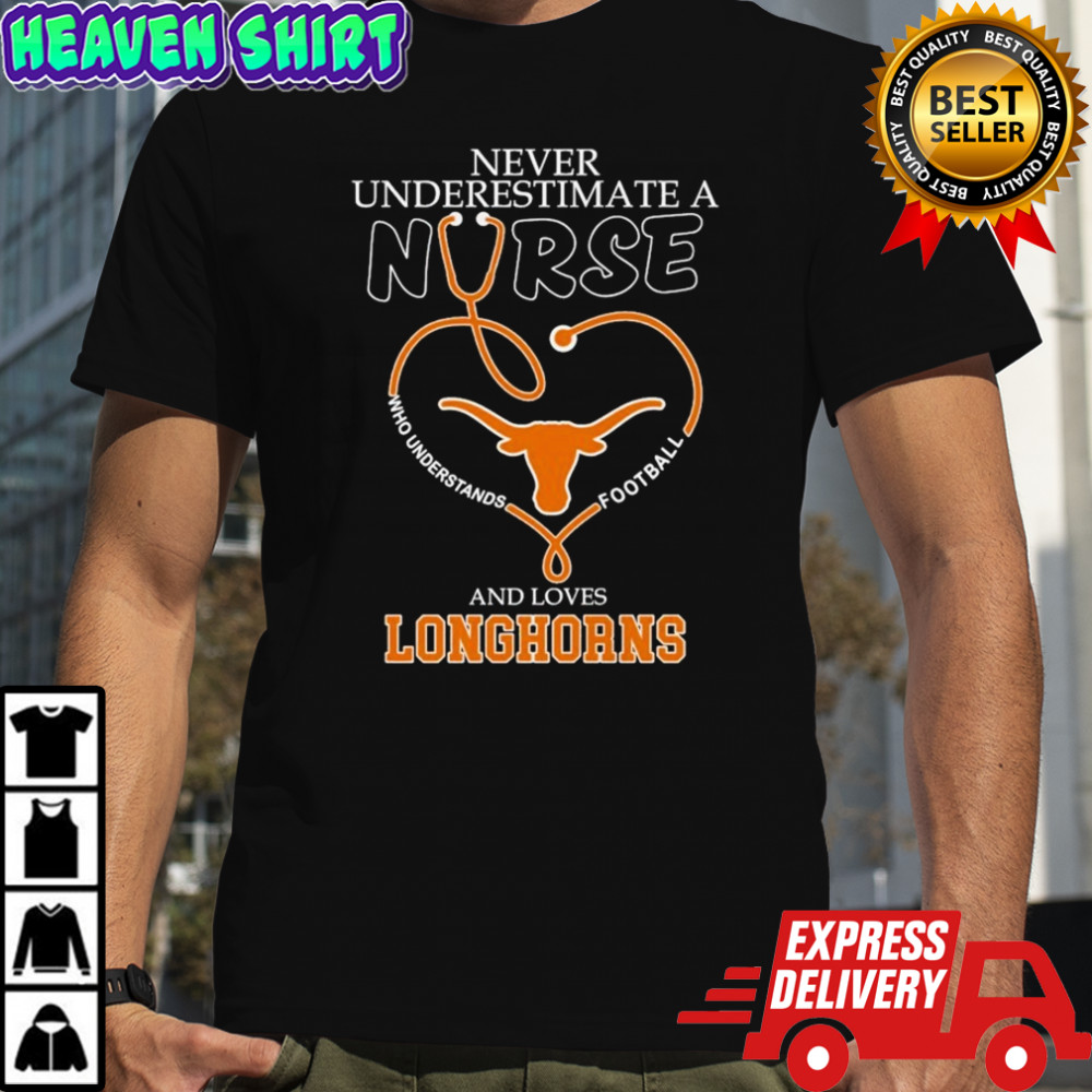 Never Underestimate A Nurse Who Understands Football And Loves Texas Longhorns Stethoscope Heart T-shirt