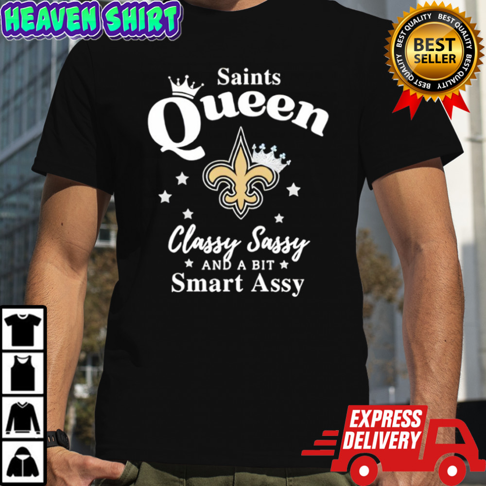 New Orleans Saints Queen Classy Sassy And A Bit Smart Assy NFL shirt