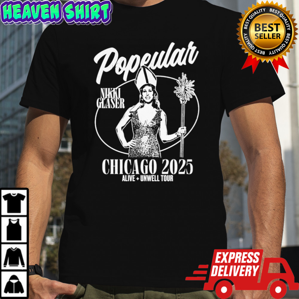 Nikki Glaser Popeular Chicago 2025 Alive Unwell Tour T-Shirt