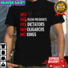 No Felon Presidents No Dictators No Oligarchs No Kings shirt