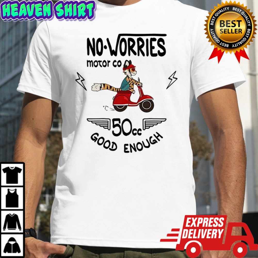 No Worries motor co 50cc good enough shirt
