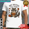 Not Invited Still Eating Raccoon Thanksgiving shirt