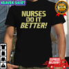 Nurses Do It Better shirt