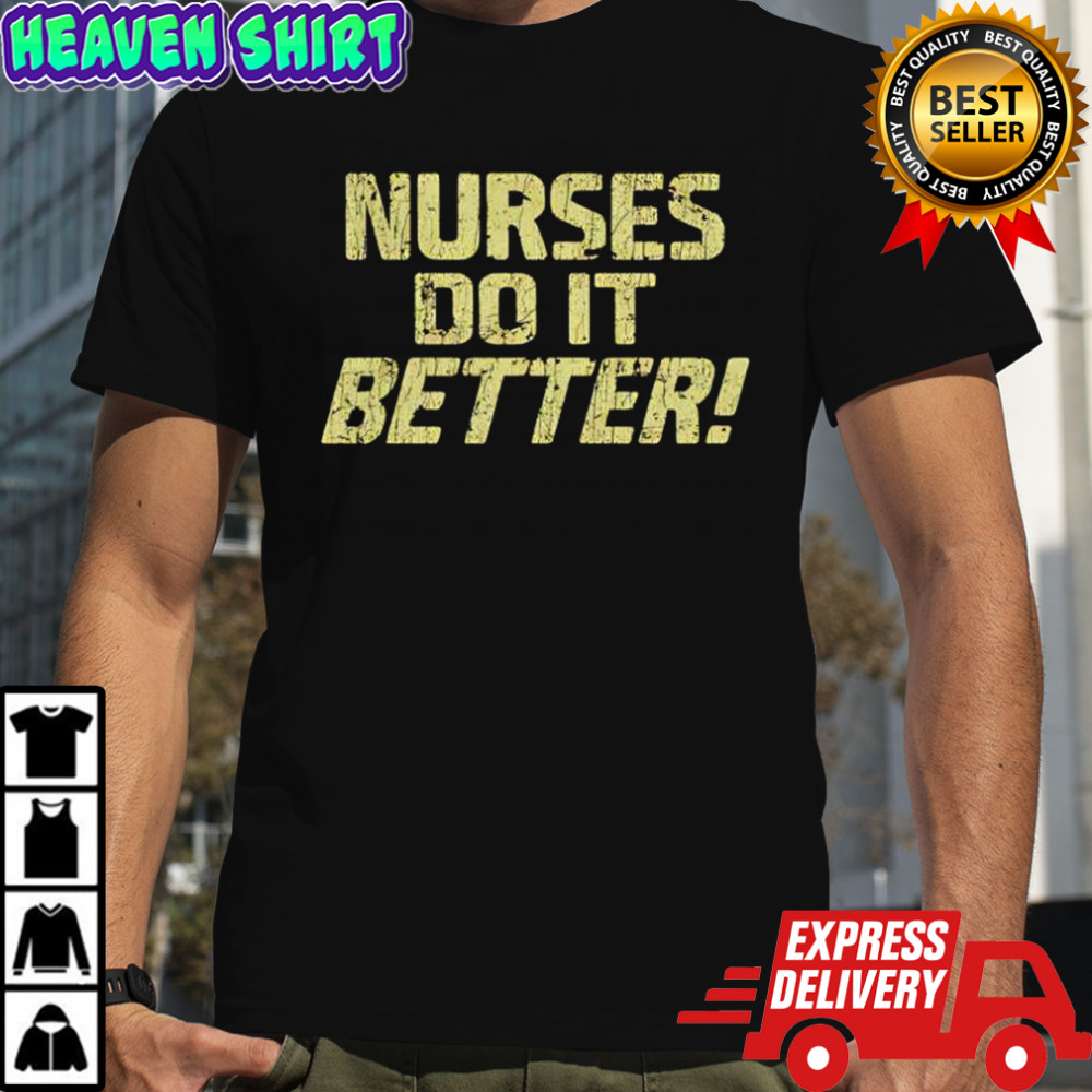 Nurses Do It Better shirt
