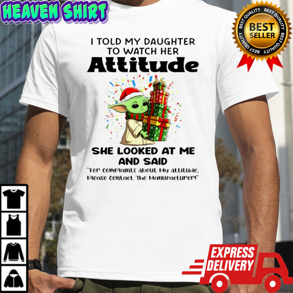 Official Baby Yoda I told my daughter to watch her attitude she looked at me and said Merry Christmas shirt