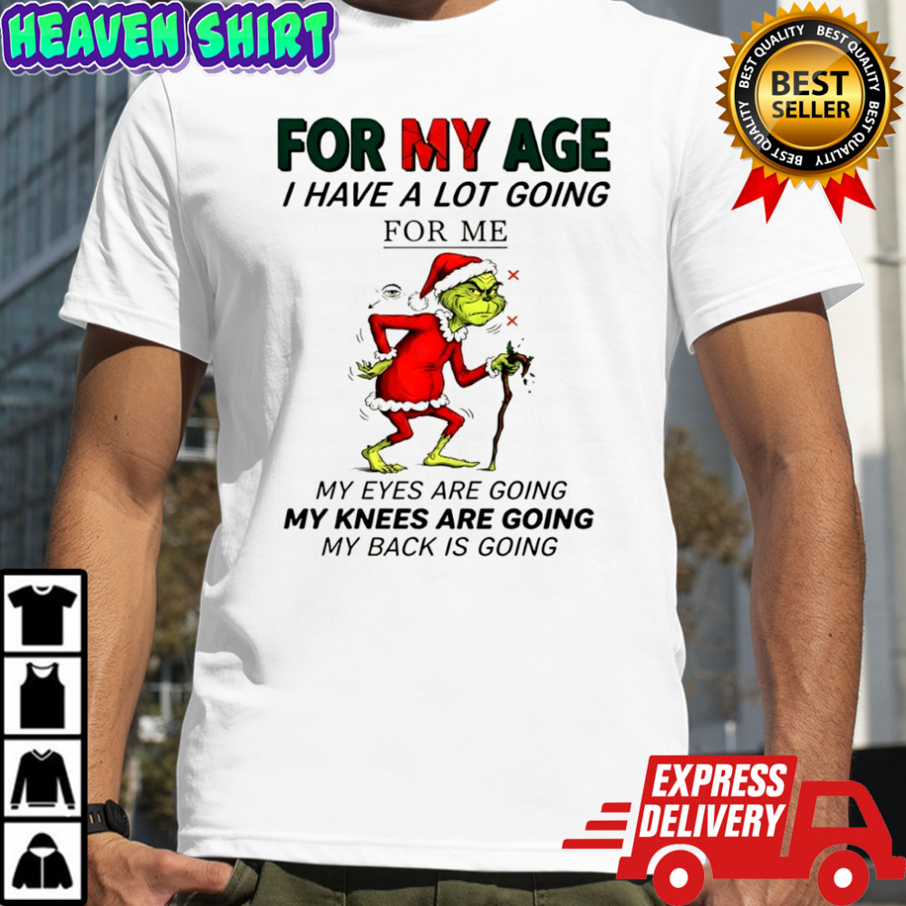 Official Grinch Santa for my age I have a lot going for me my eyes are going my knees are going my back is going shirt