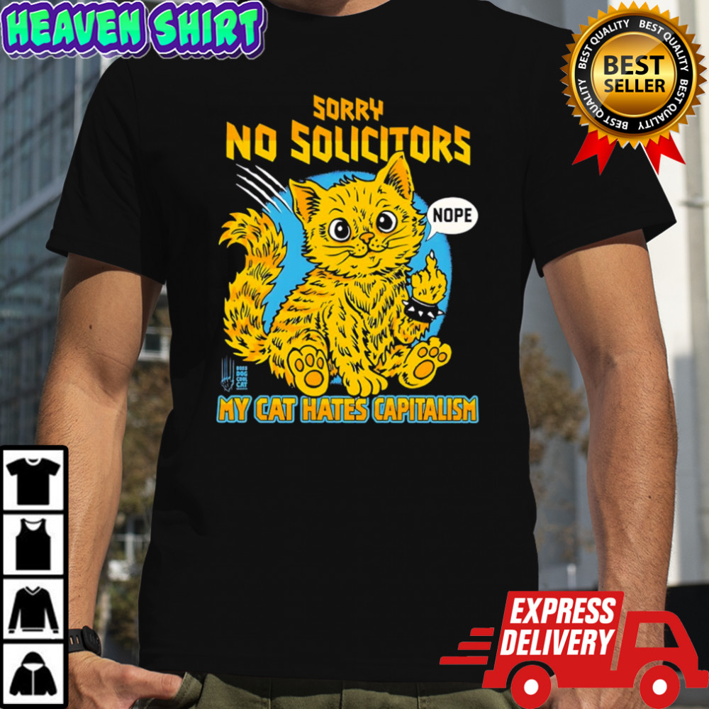Official Sorry No Solicitors My Cat Hates Capitalism Nope shirt