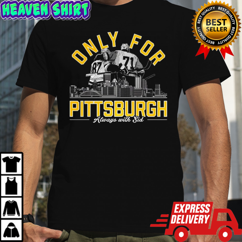 Only for Pittsburgh always with sid shirt